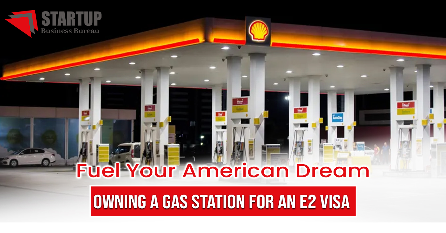 Fuel Your American Dream Owning a Gas Station for an E2 Visa International Business