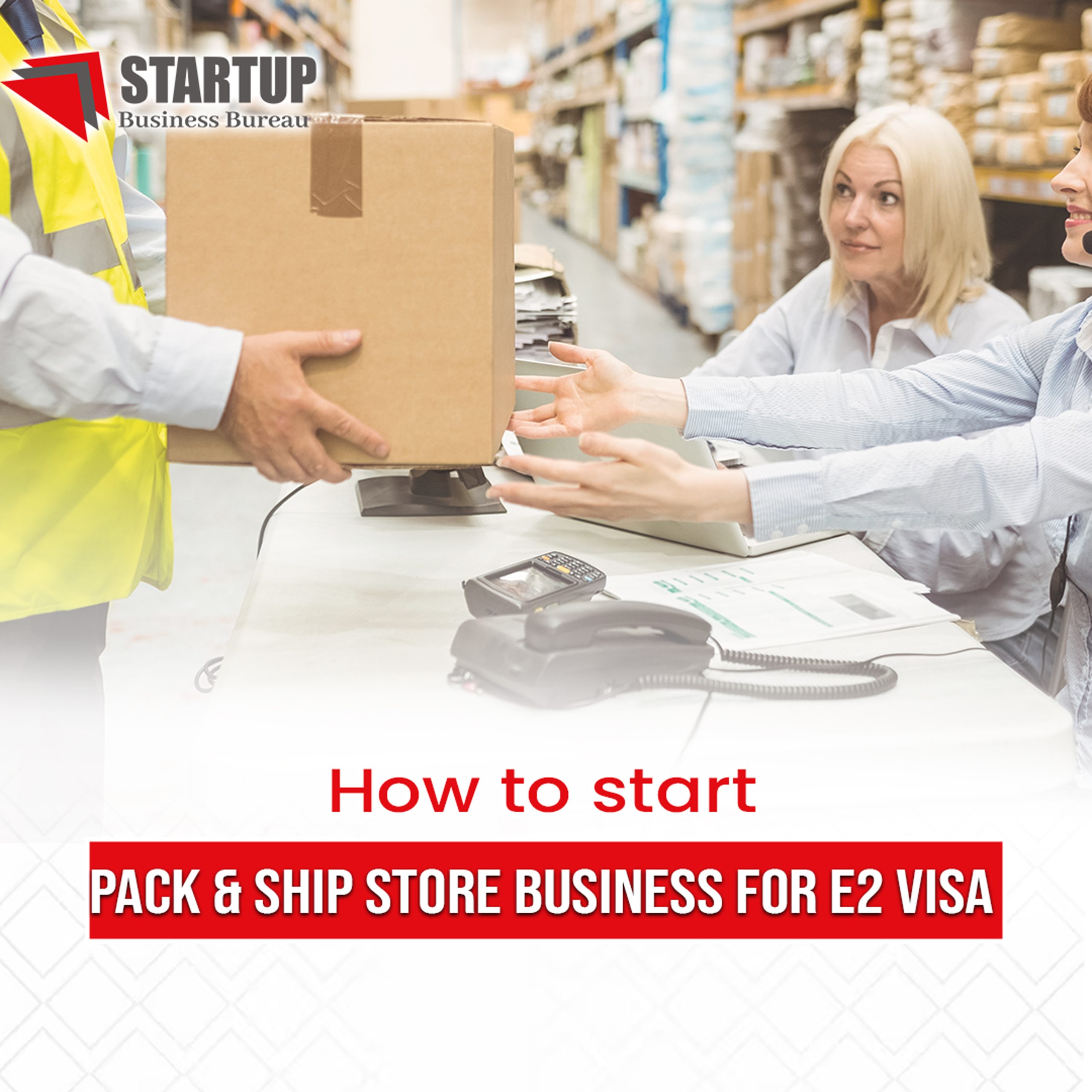 How to start Pack & Ship Store business for E2 Visa? International