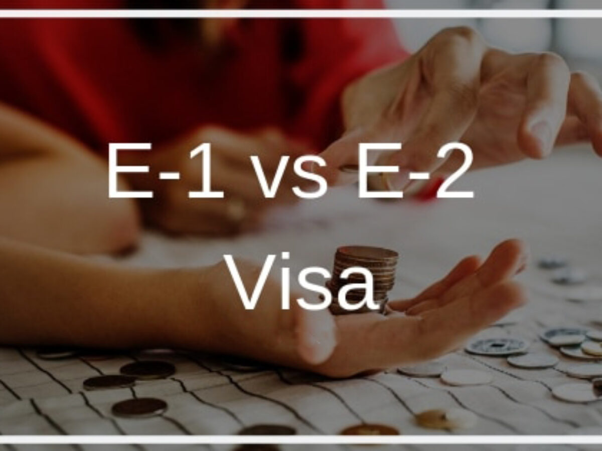 E1 vs. E2 Visa: Key Differences and Benefits - International Business ...