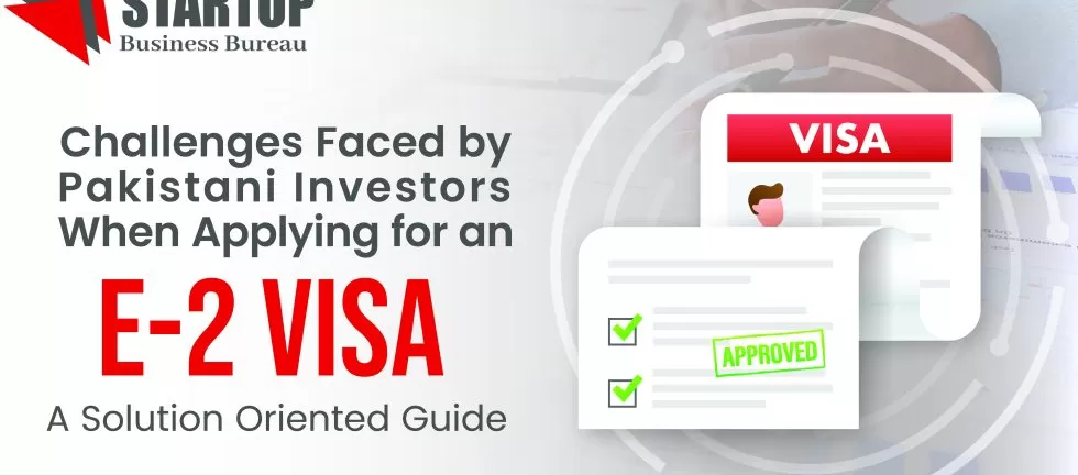 Challenges Faced by Pakistani Investors When Applying for an E-2 Visa 4 Start a business in USA - Best business consultant in virginiaSBB BLOGS challanges 03